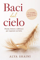 Baci Dal Cielo: Poesie, Lettere E Abbracci per Superare Un Lutto: Conforto, Sper